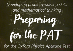 Banner with white text on a black background that reads 'Developing problem-solving skills and mathematical thinking ... Preparing for the PAT ... for the Oxford Physics Aptitude Test'